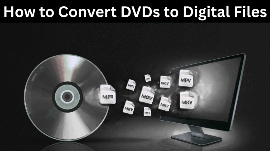 How to Convert DVDs to Digital Files