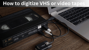 How to digitize VHS or video tapes